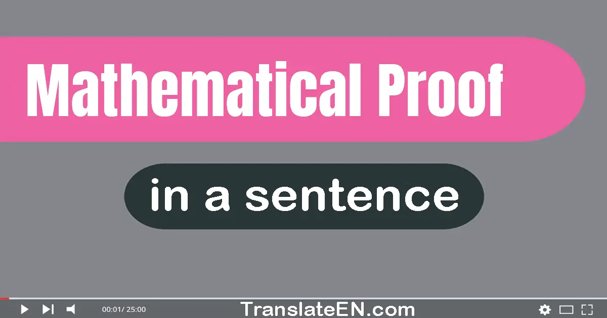 Use "mathematical proof" in a sentence | "mathematical proof" sentence examples