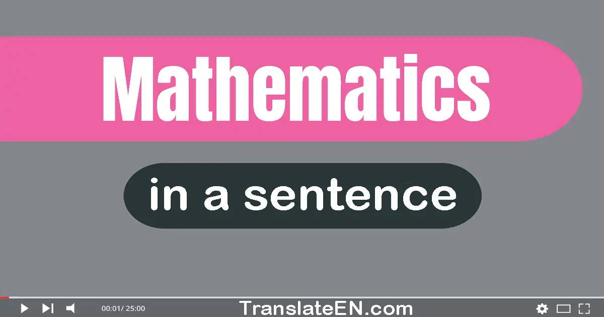 Use "mathematics" in a sentence | "mathematics" sentence examples