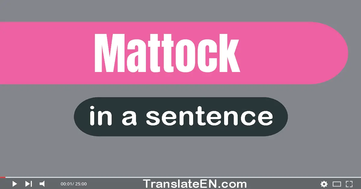 Use "mattock" in a sentence | "mattock" sentence examples