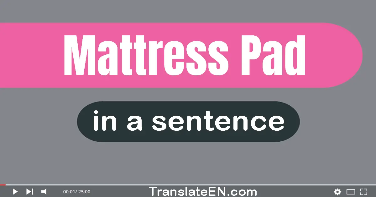 Use "mattress pad" in a sentence | "mattress pad" sentence examples