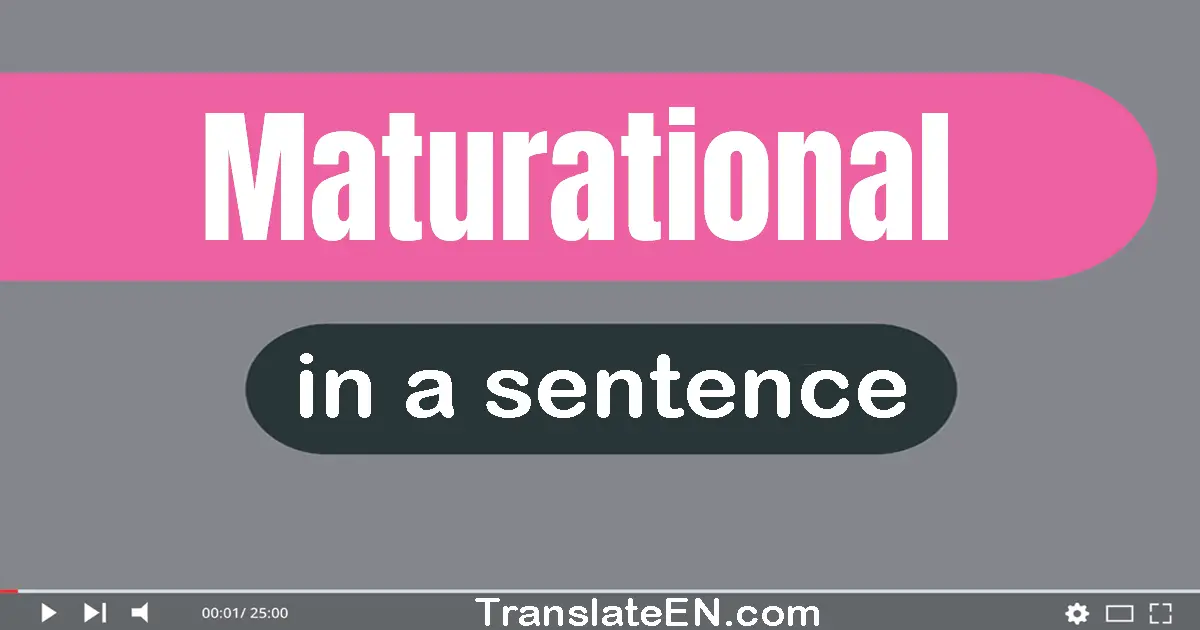 Use "maturational" in a sentence | "maturational" sentence examples
