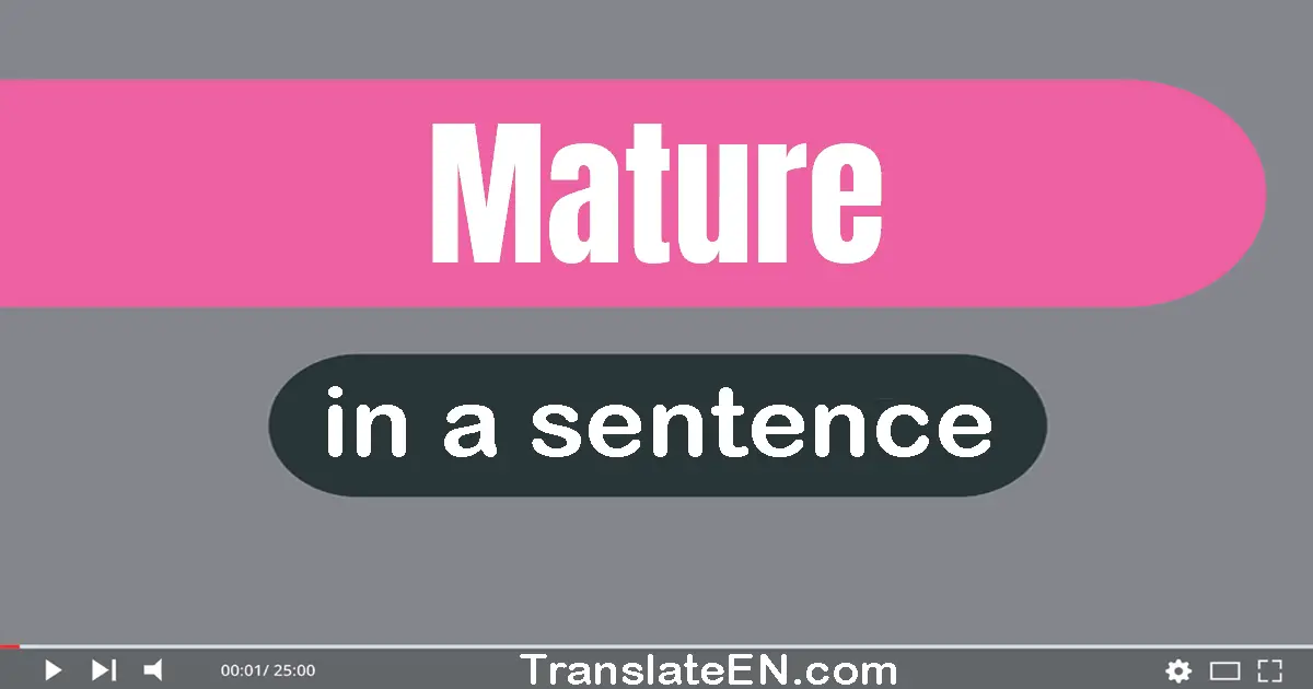 Use "mature" in a sentence | "mature" sentence examples