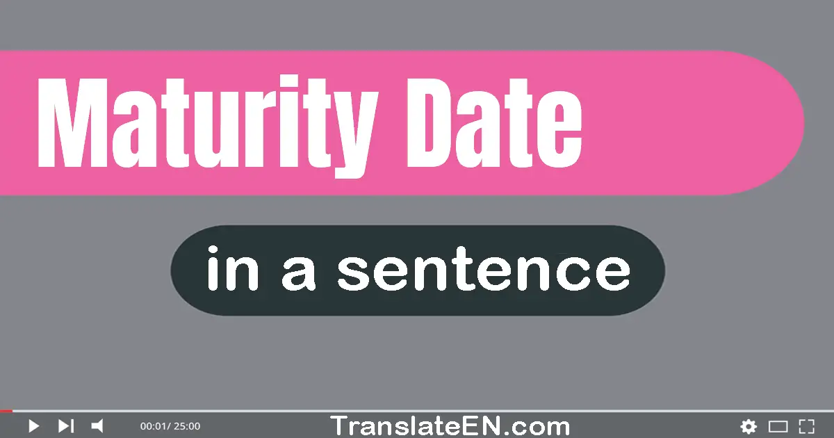 Use "maturity date" in a sentence | "maturity date" sentence examples