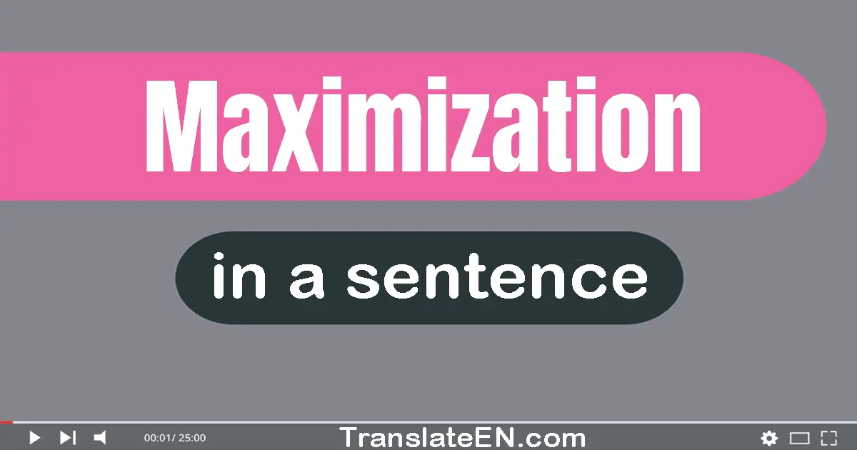 Maximization in a sentence