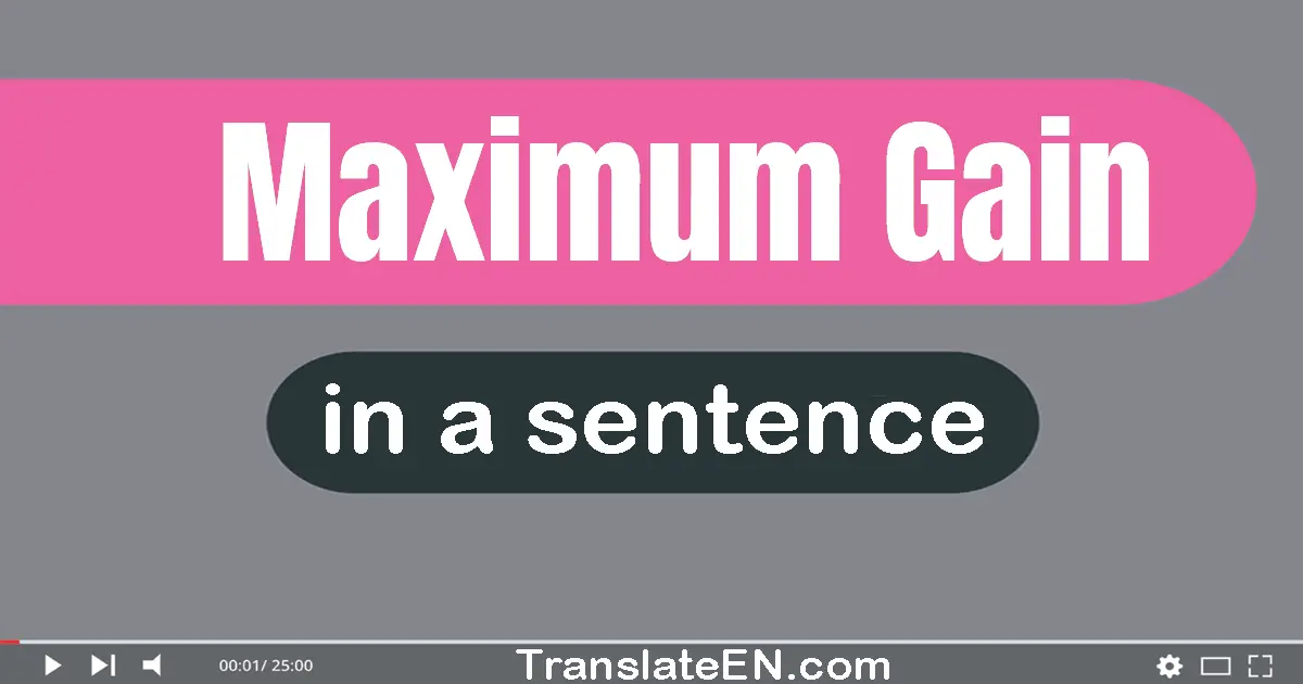 Maximum Gain in a sentence