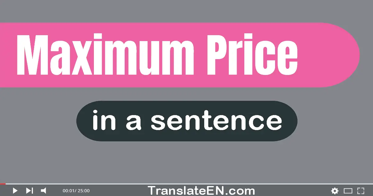 Maximum Price in a sentence