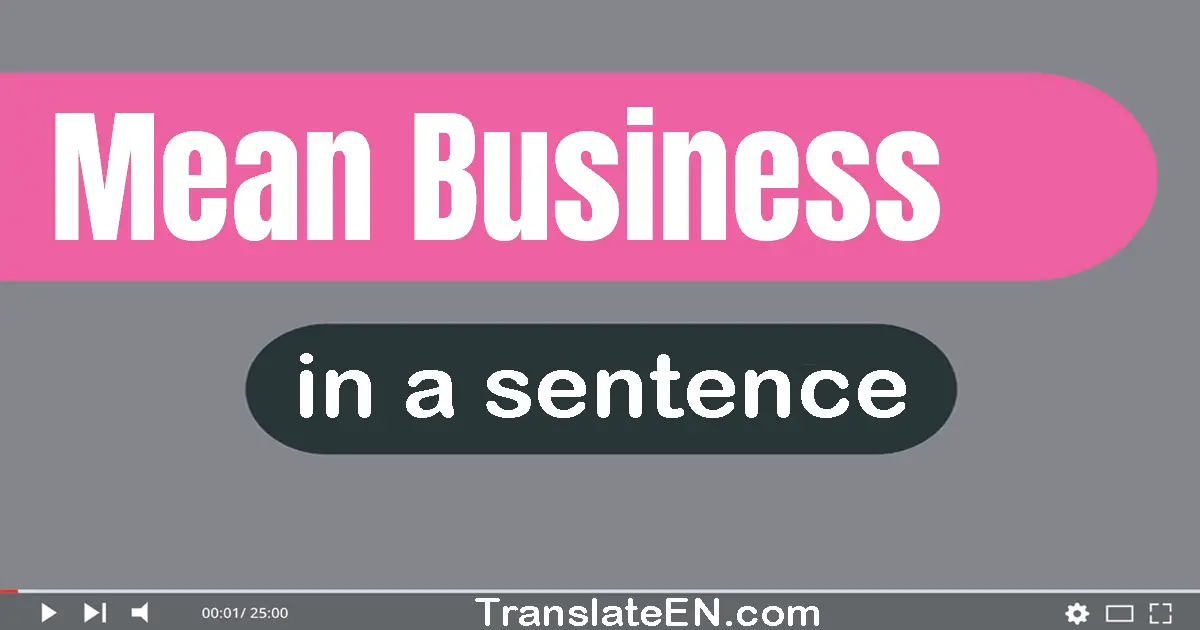 Use "mean business" in a sentence | "mean business" sentence examples