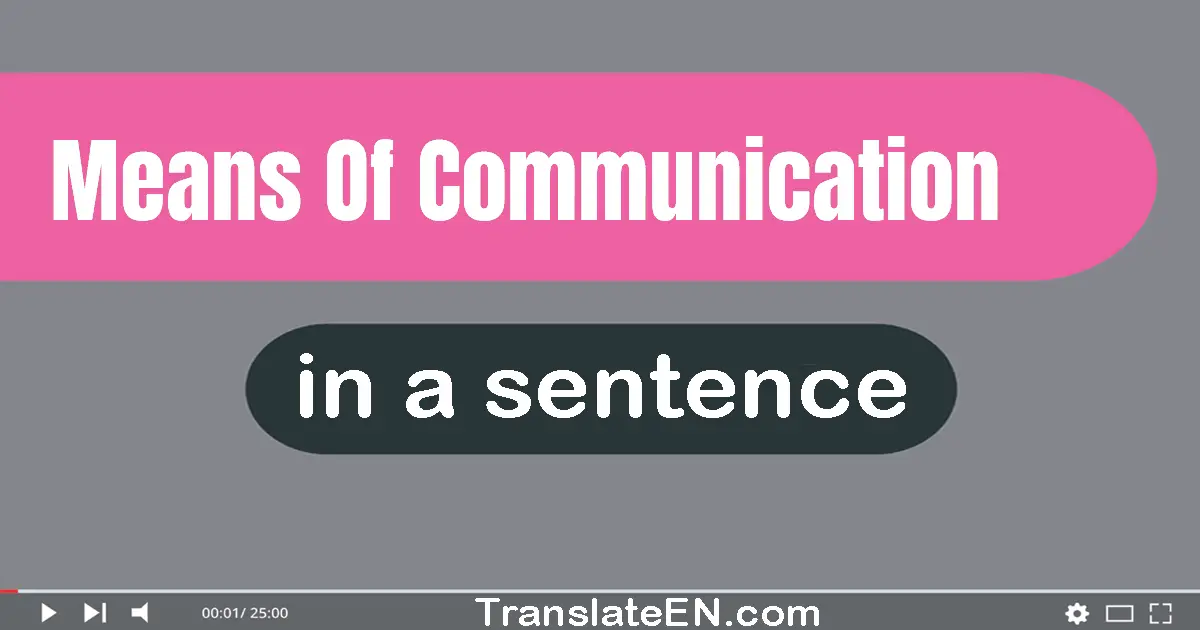 Means Of Communication in a sentence