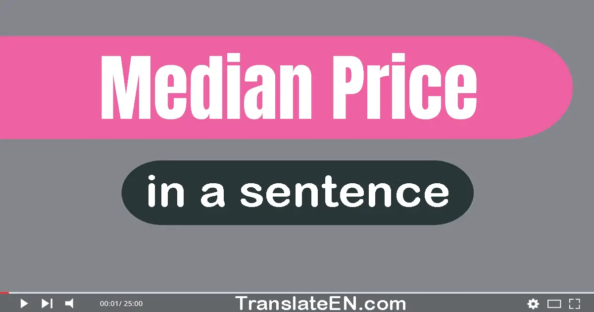 Use "median price" in a sentence | "median price" sentence examples