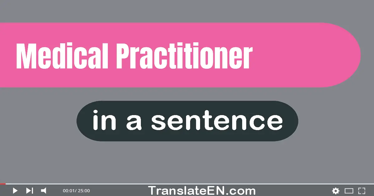 Medical Practitioner in a sentence