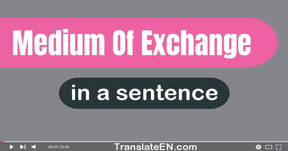 Medium Of Exchange in a sentence