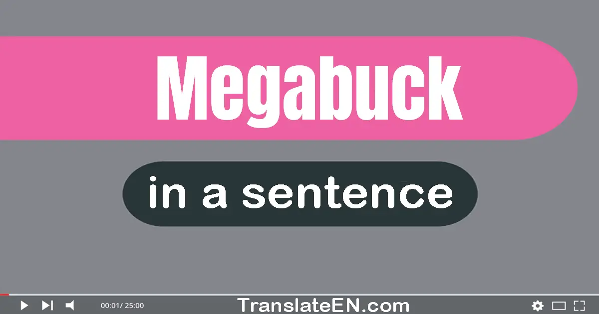 Megabuck in a sentence