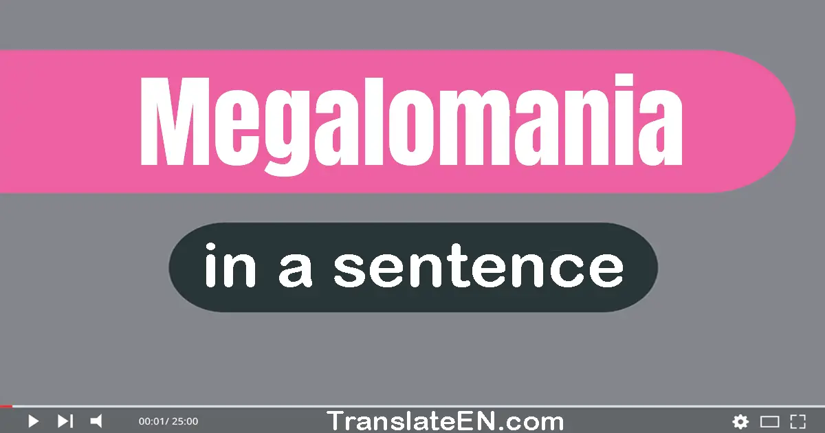 Megalomania in a sentence