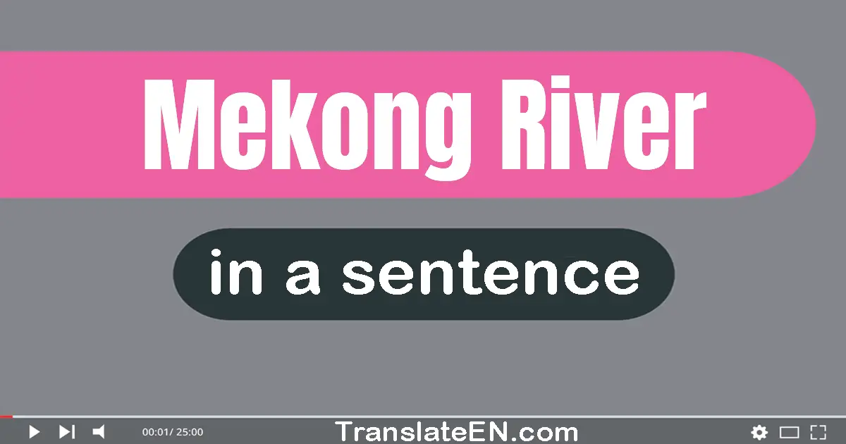 Use "mekong river" in a sentence | "mekong river" sentence examples