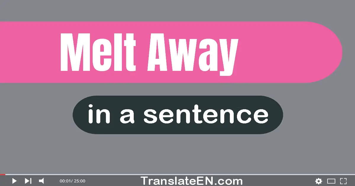 Melt Away in a sentence