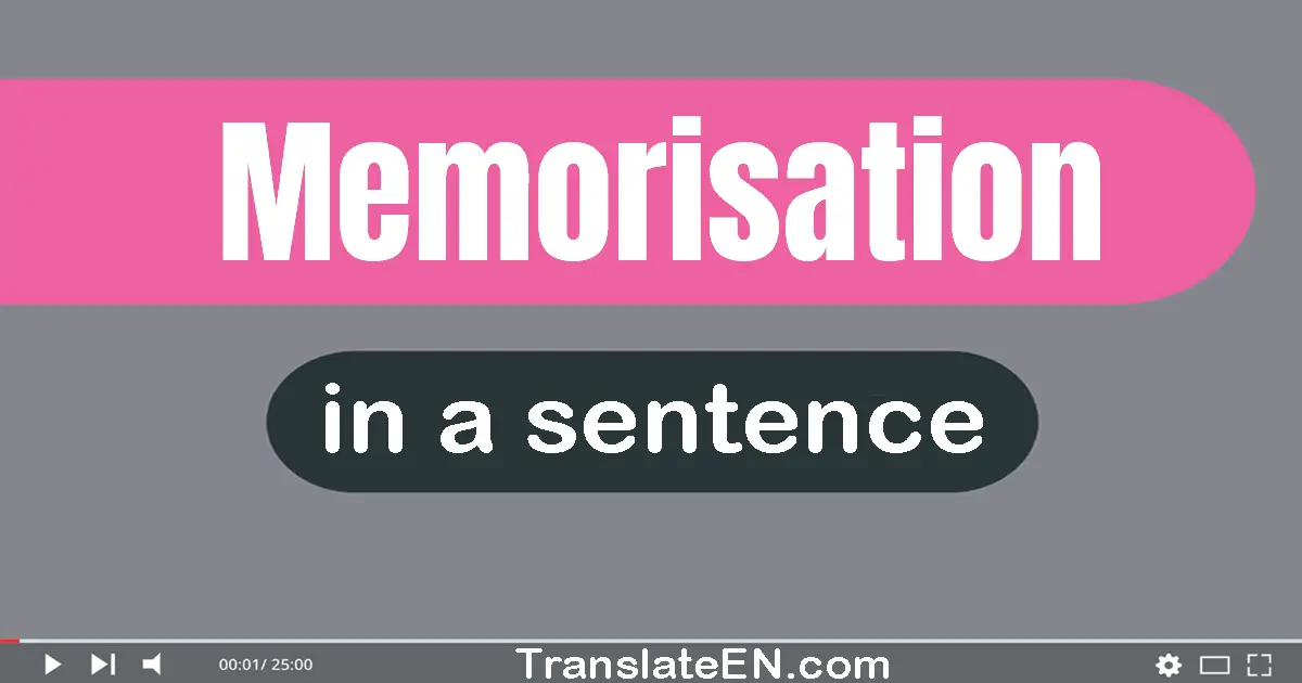 Use "memorisation" in a sentence | "memorisation" sentence examples
