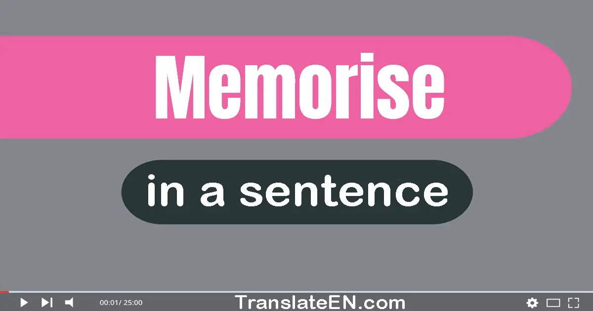 Use "memorise" in a sentence | "memorise" sentence examples