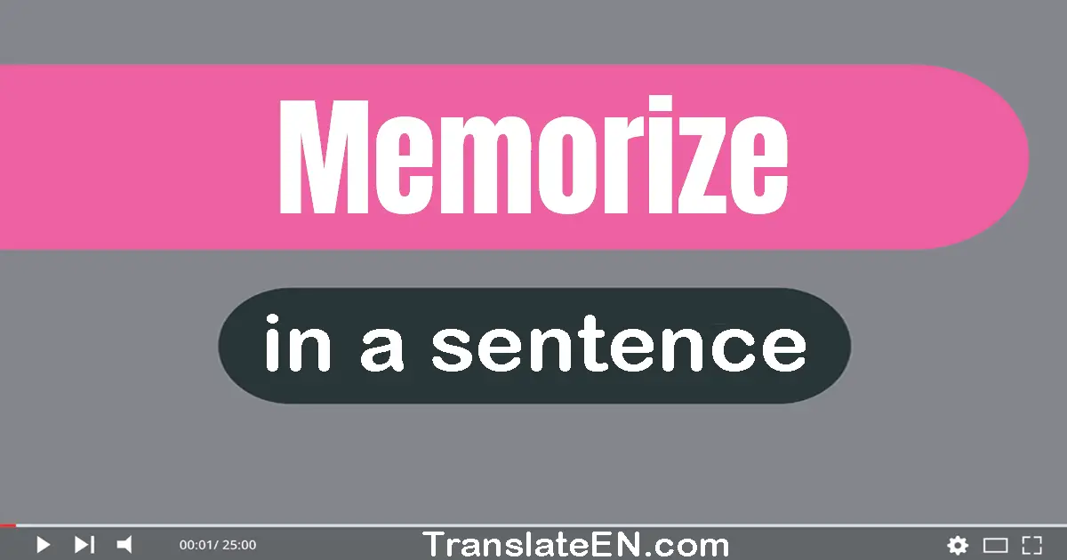 Use "memorize" in a sentence | "memorize" sentence examples