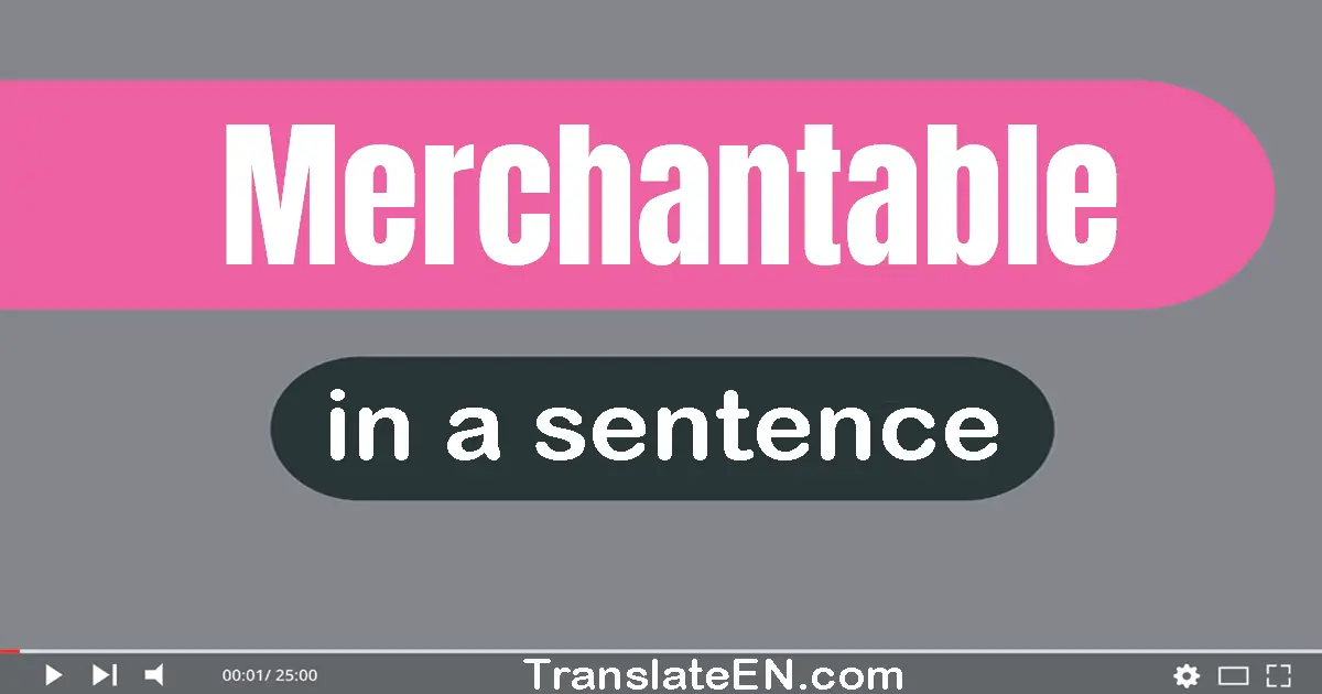 Merchantable in a sentence