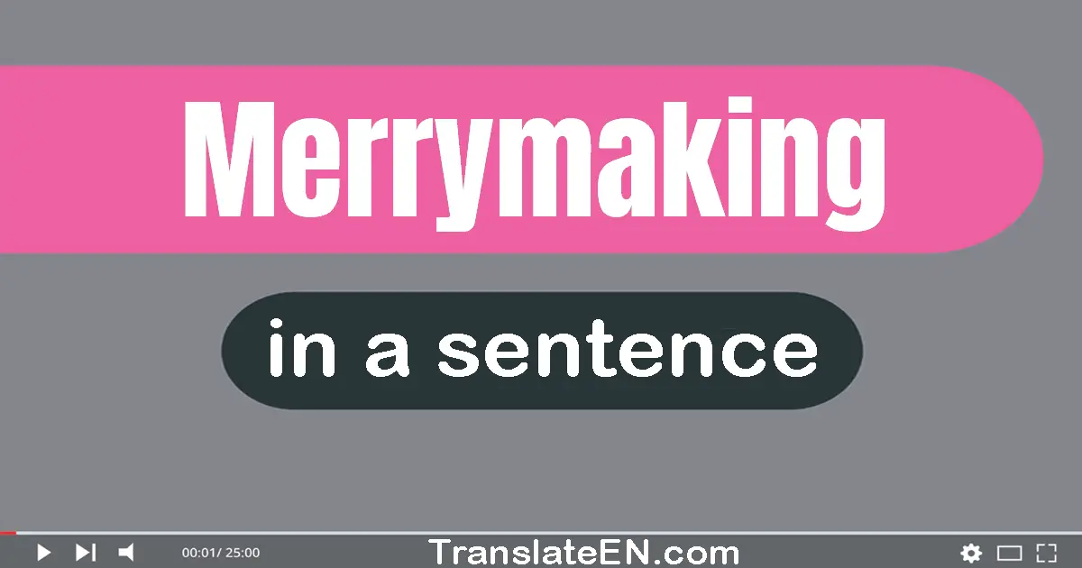 Merrymaking in a sentence