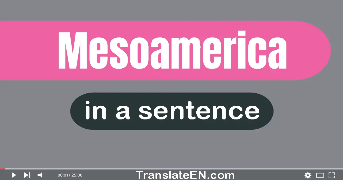 Use "mesoamerica" in a sentence | "mesoamerica" sentence examples