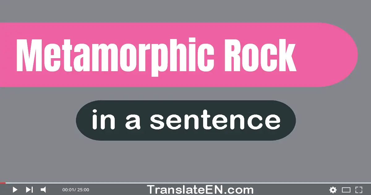 Use "metamorphic rock" in a sentence | "metamorphic rock" sentence examples
