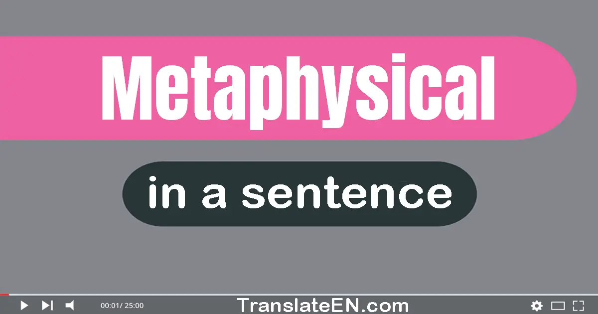 Use "metaphysical" in a sentence | "metaphysical" sentence examples