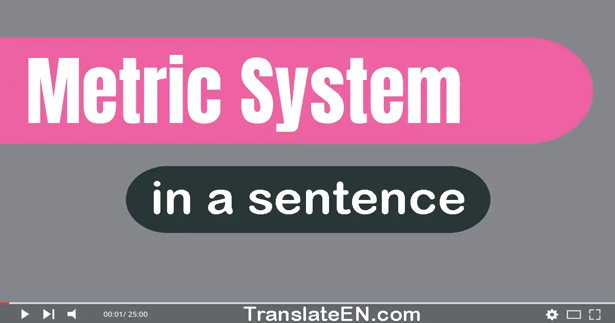Use "metric system" in a sentence | "metric system" sentence examples