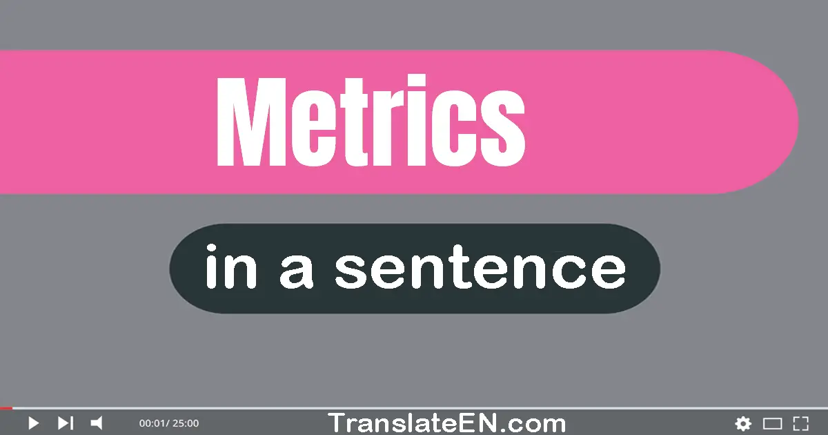 Use "metrics" in a sentence | "metrics" sentence examples