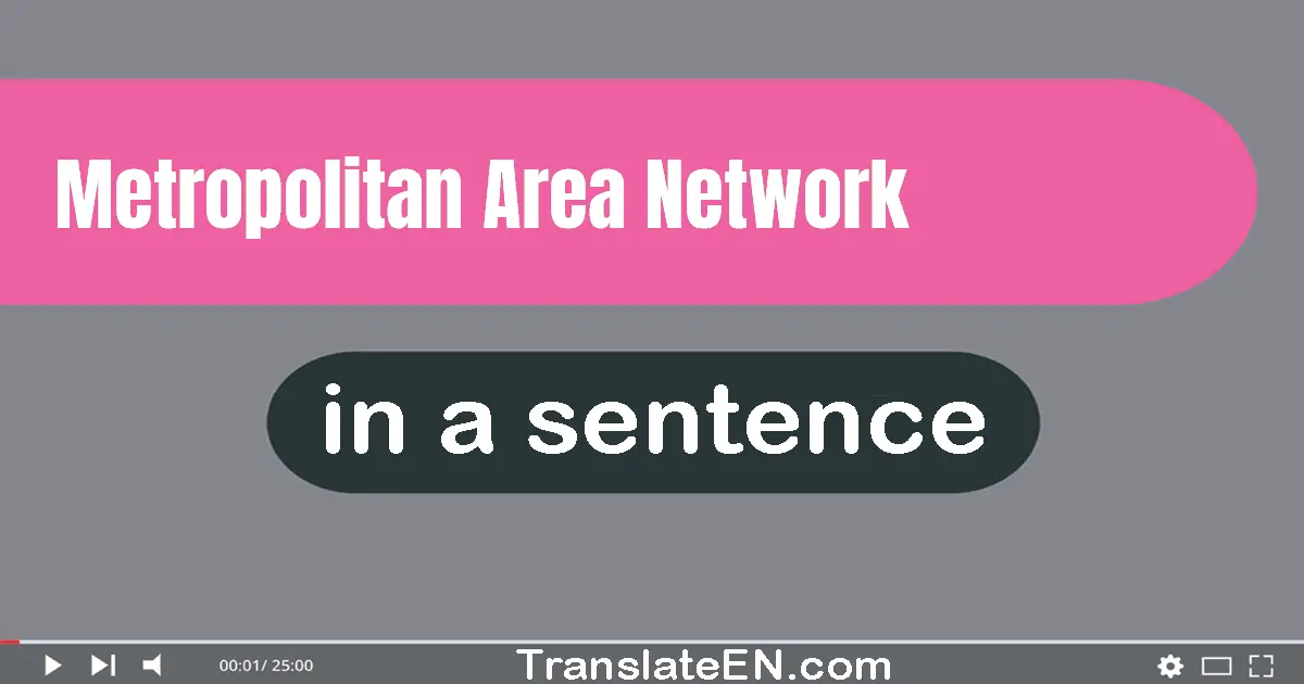 Use "metropolitan area network" in a sentence | "metropolitan area network" sentence examples