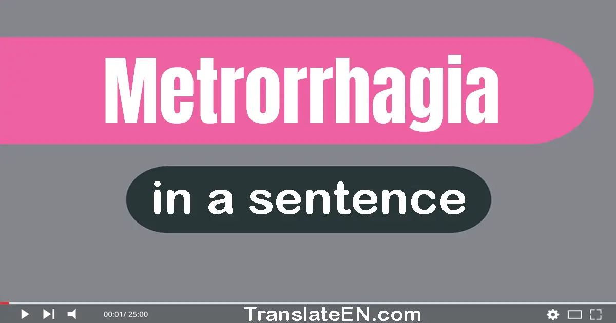 Use "metrorrhagia" in a sentence | "metrorrhagia" sentence examples