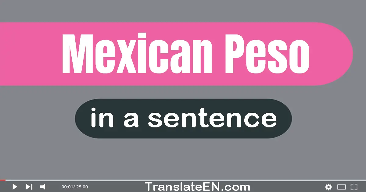 Use "mexican peso" in a sentence | "mexican peso" sentence examples