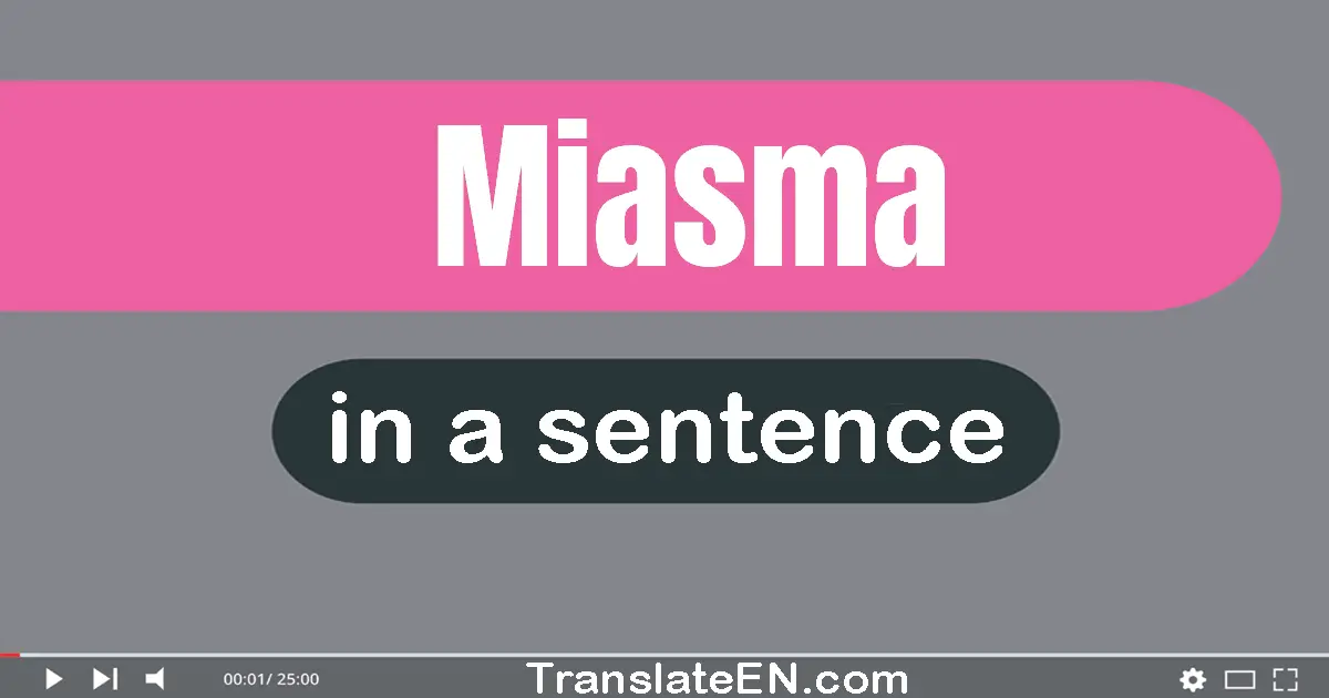 Use "miasma" in a sentence | "miasma" sentence examples