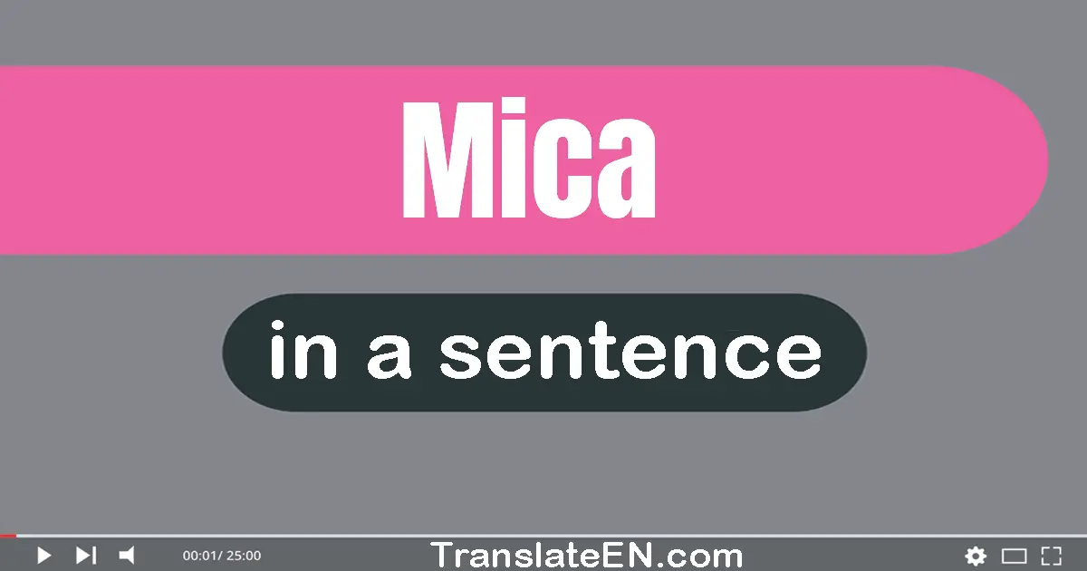 Use "mica" in a sentence | "mica" sentence examples