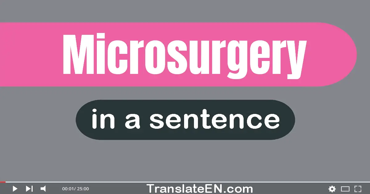 Microsurgery in a sentence