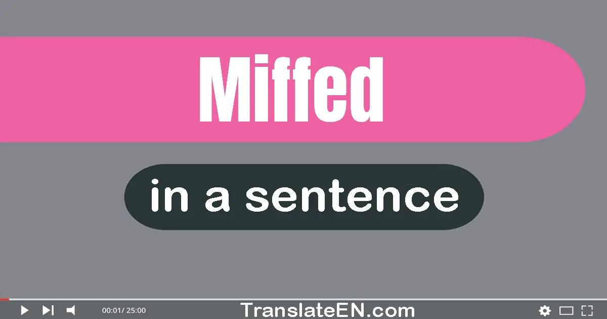 Use "miffed" in a sentence | "miffed" sentence examples