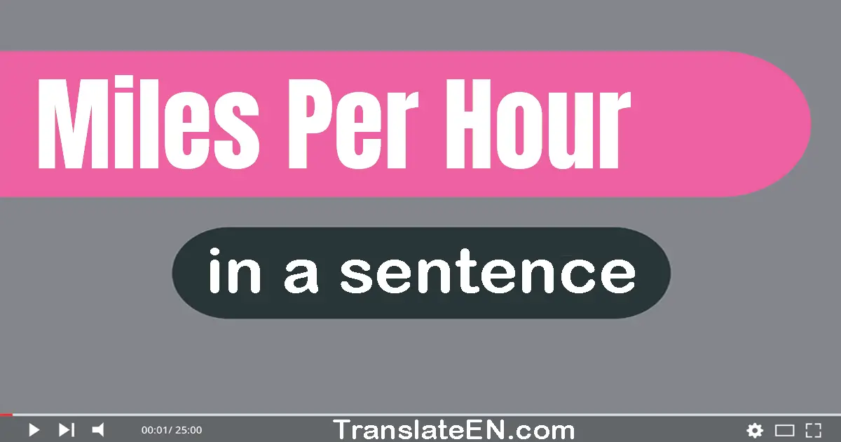 Use "miles per hour" in a sentence | "miles per hour" sentence examples