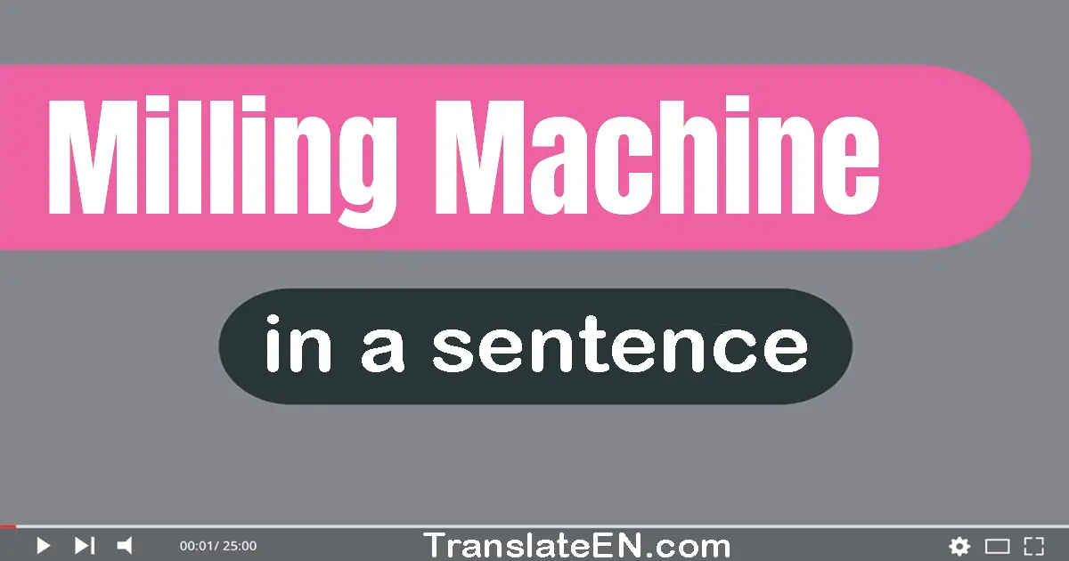 Milling Machine in a sentence