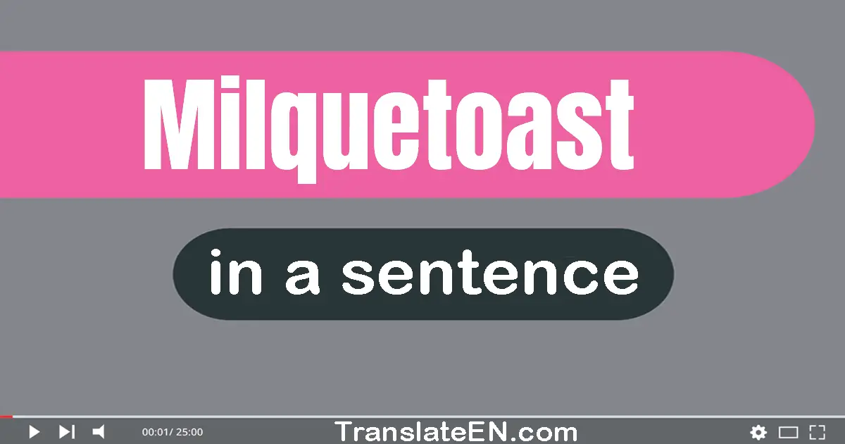 Milquetoast in a sentence