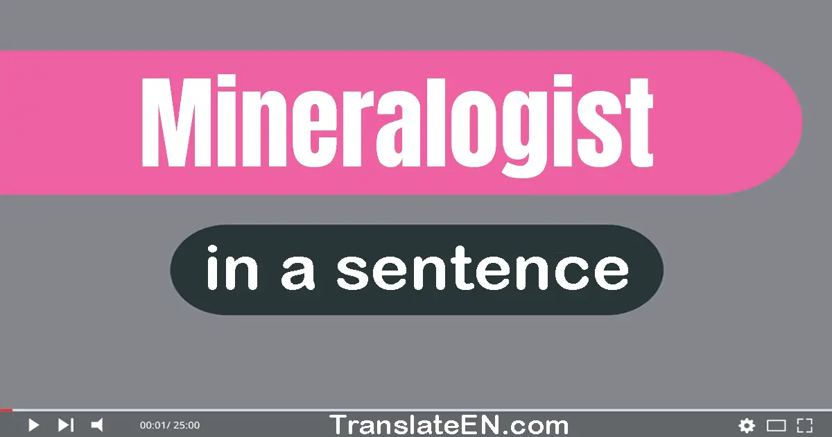 Mineralogist in a sentence