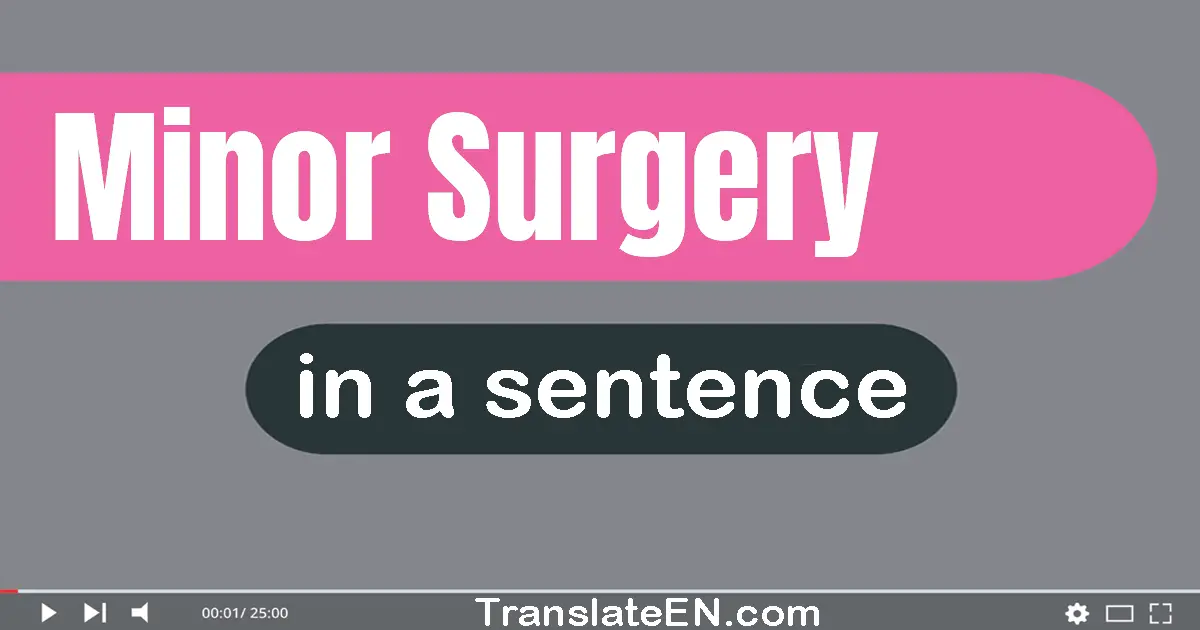 Minor Surgery in a sentence