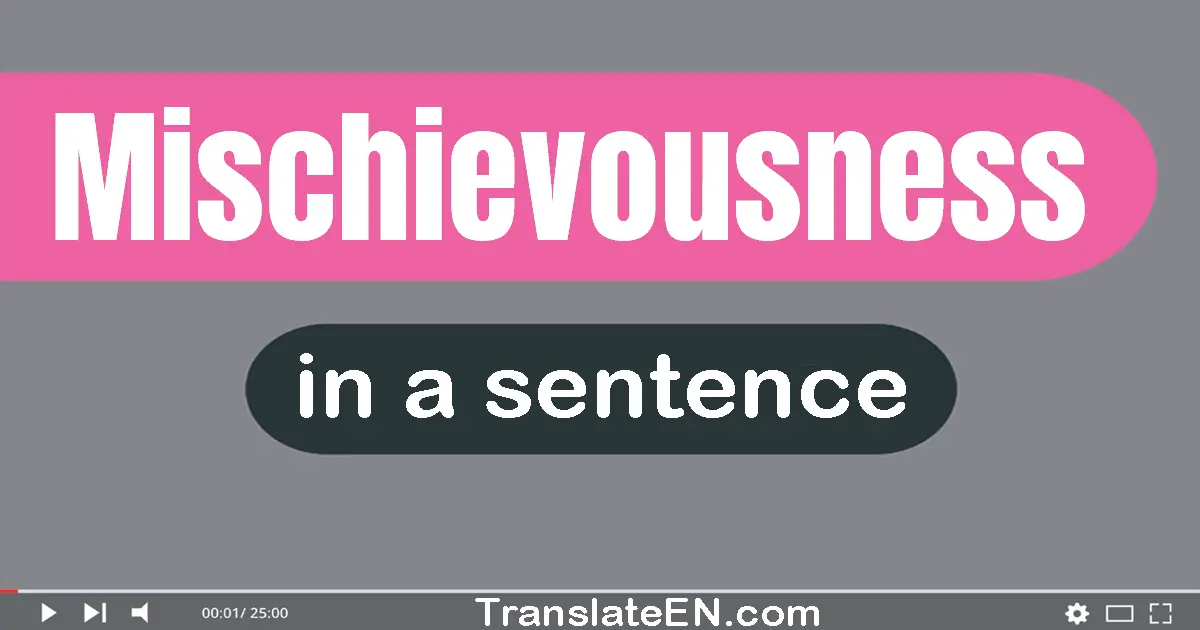 Mischievousness in a sentence