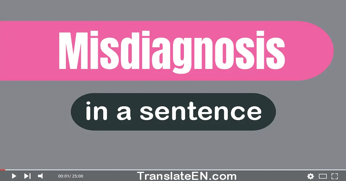 Misdiagnosis in a sentence