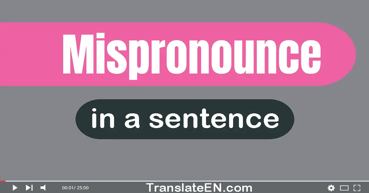 Mispronounce in a sentence