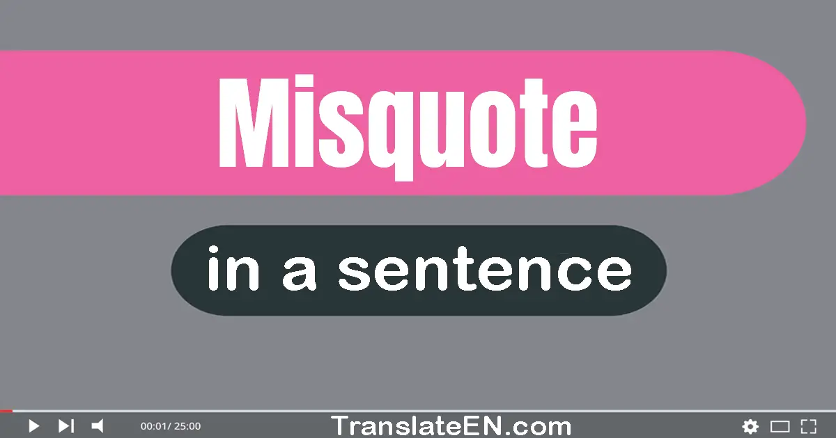 Misquote in a sentence