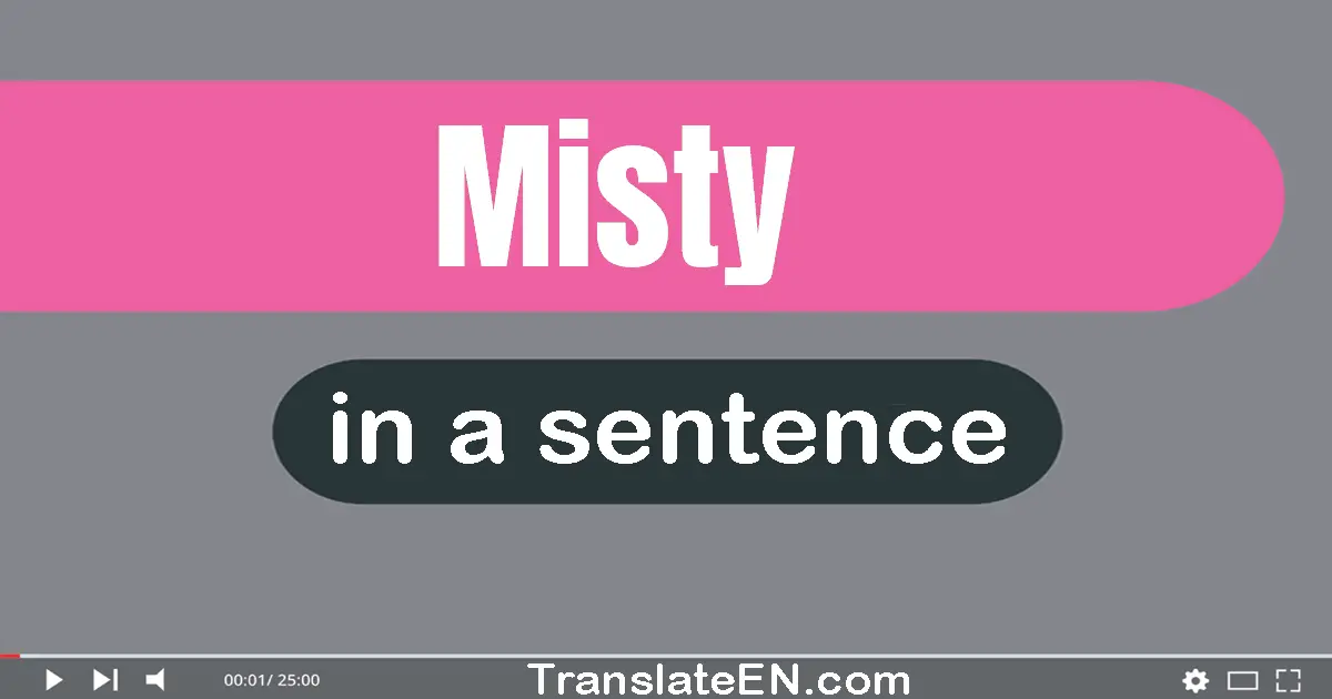 Use "misty" in a sentence | "misty" sentence examples