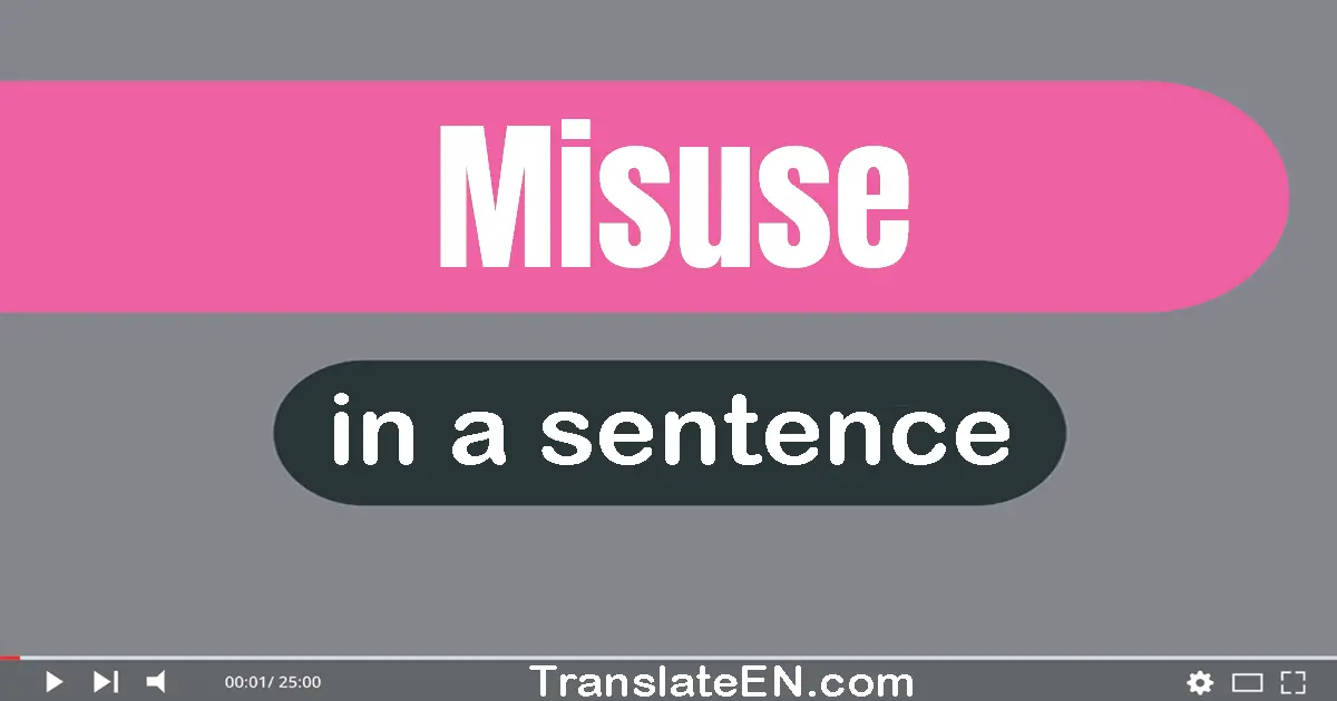 Use "misuse" in a sentence | "misuse" sentence examples