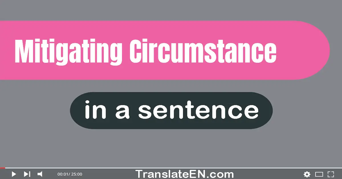 Use "mitigating circumstance" in a sentence | "mitigating circumstance" sentence examples