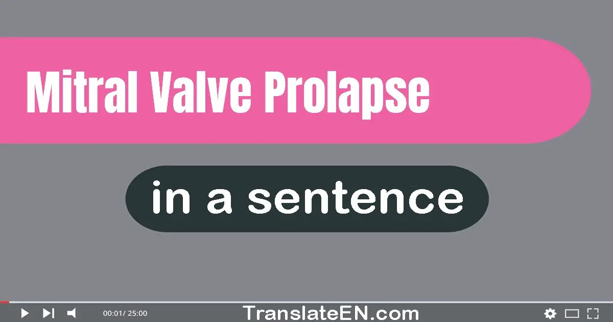 Use "mitral valve prolapse" in a sentence | "mitral valve prolapse" sentence examples