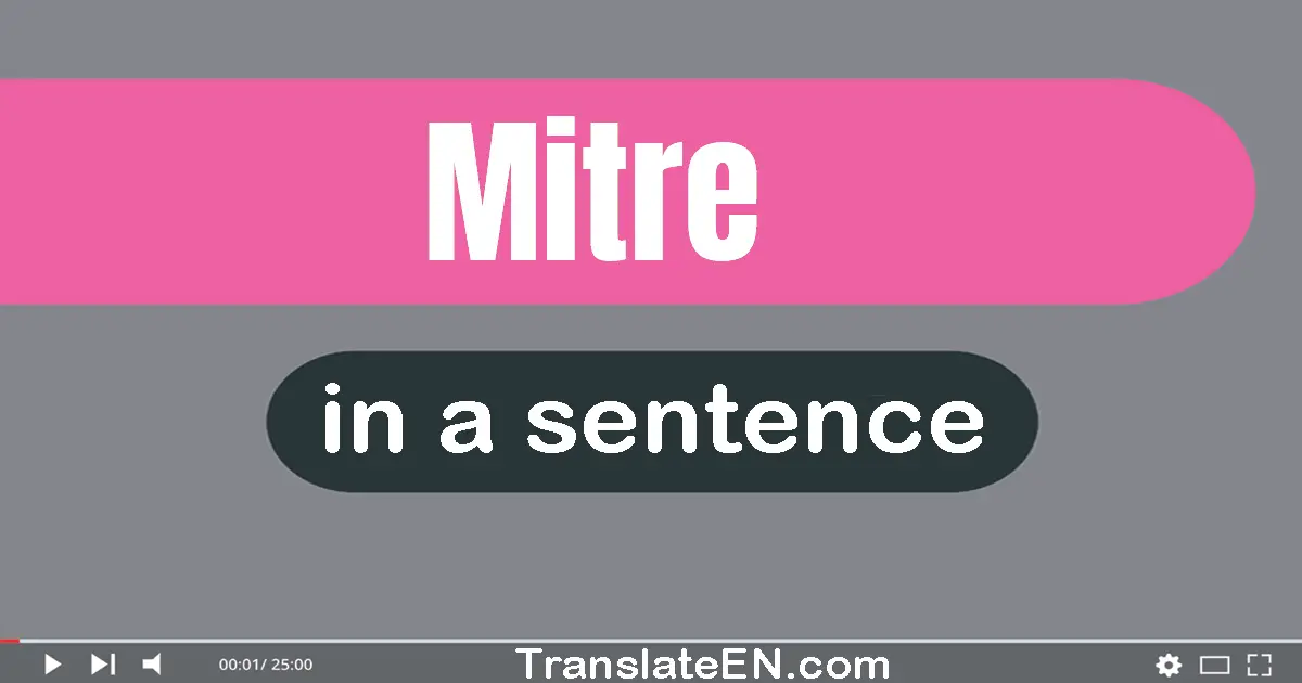 Use "mitre" in a sentence | "mitre" sentence examples